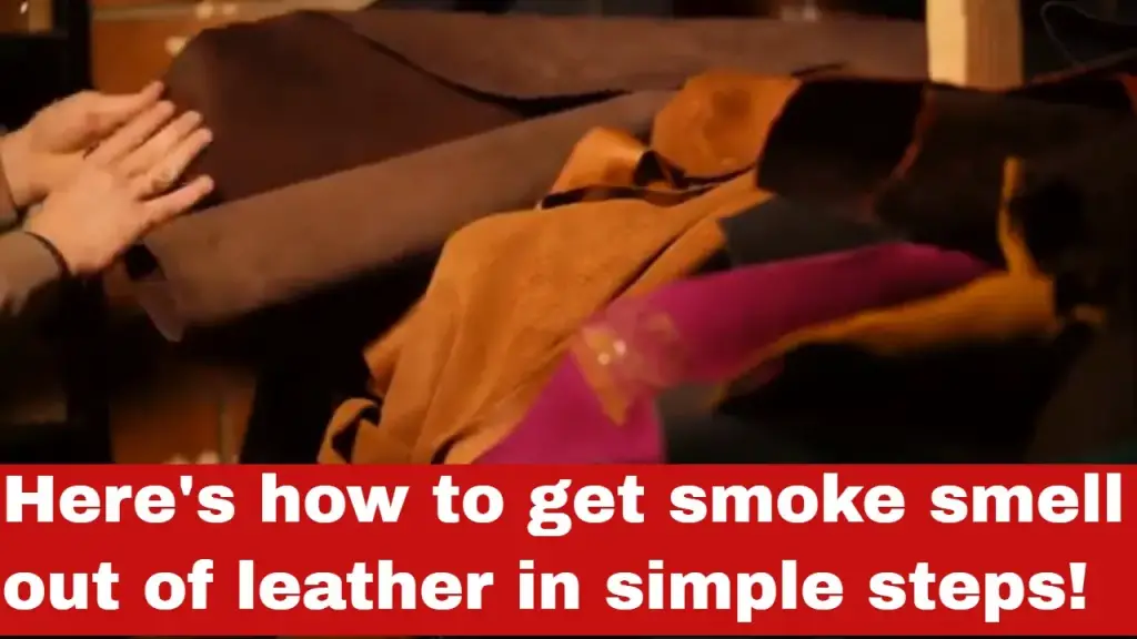 how-to-get-smoke-smell-out-of-leather-detailed-guide